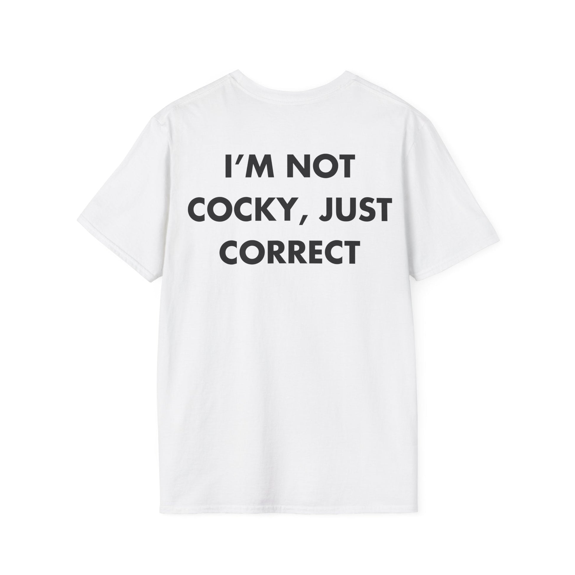 I’M NOT COCKY, JUST CORRECT - Everything I Love - Unisex T-Shirt - Back Print-3