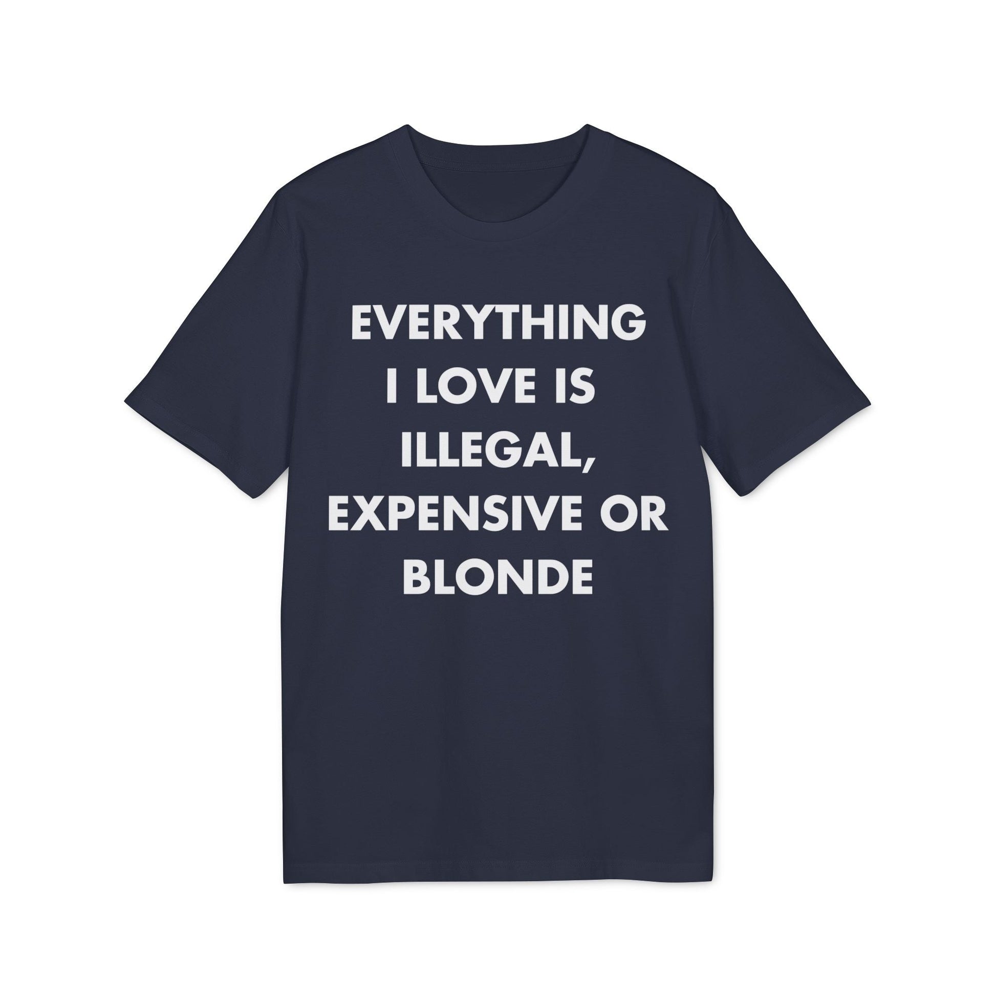 Everything I Love is illegal expensive or Blonde - Everything I Love - Premium Bio Unisex T-Shirt - Front Print-5