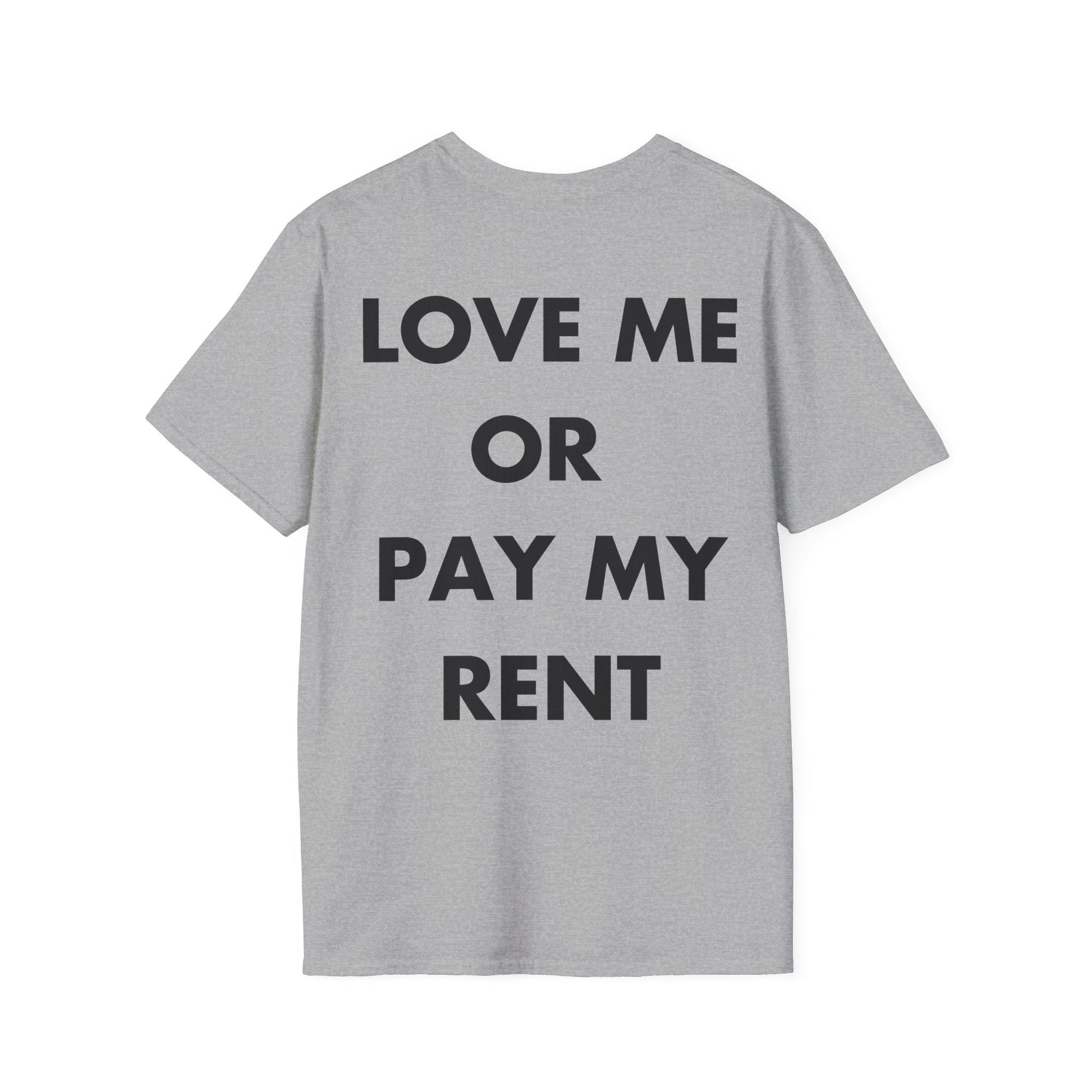 LOVE ME OR  PAY MY RENT - Everything I Love - Unisex T-Shirt - Back Print-4