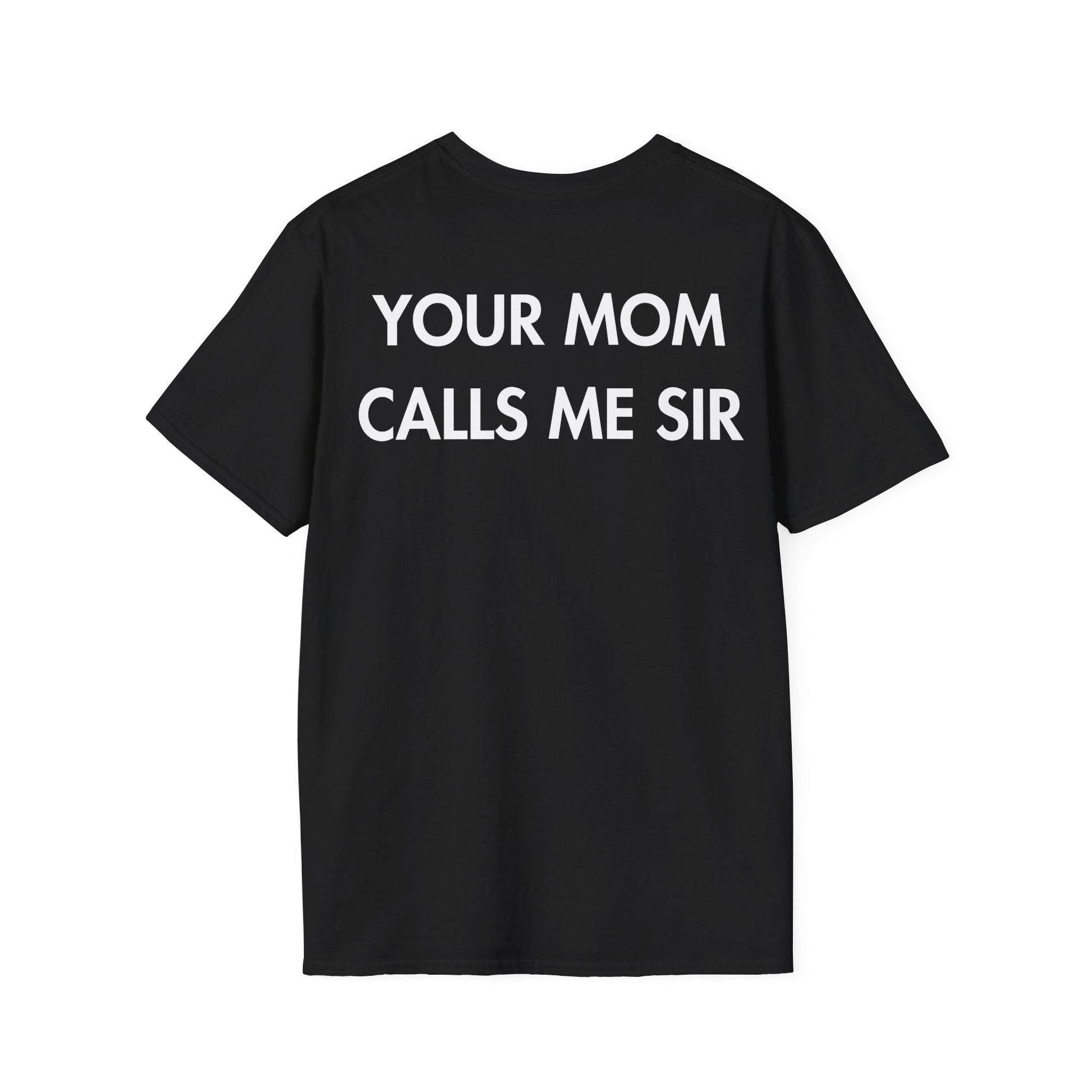 YOUR MOM CALLS ME SIR - Everything I Love - Unisex T-Shirt - Back Print-0