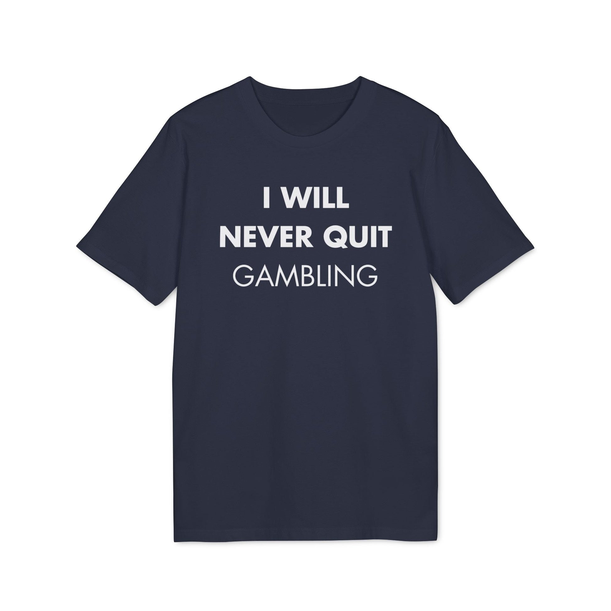 I will never quit gambling - Everything I Love - Premium Bio Unisex T-Shirt - Front Print-5