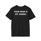 YOUR MOM IS MY CARDIO - Everything I Love - Unisex T-Shirt - Back Print-0