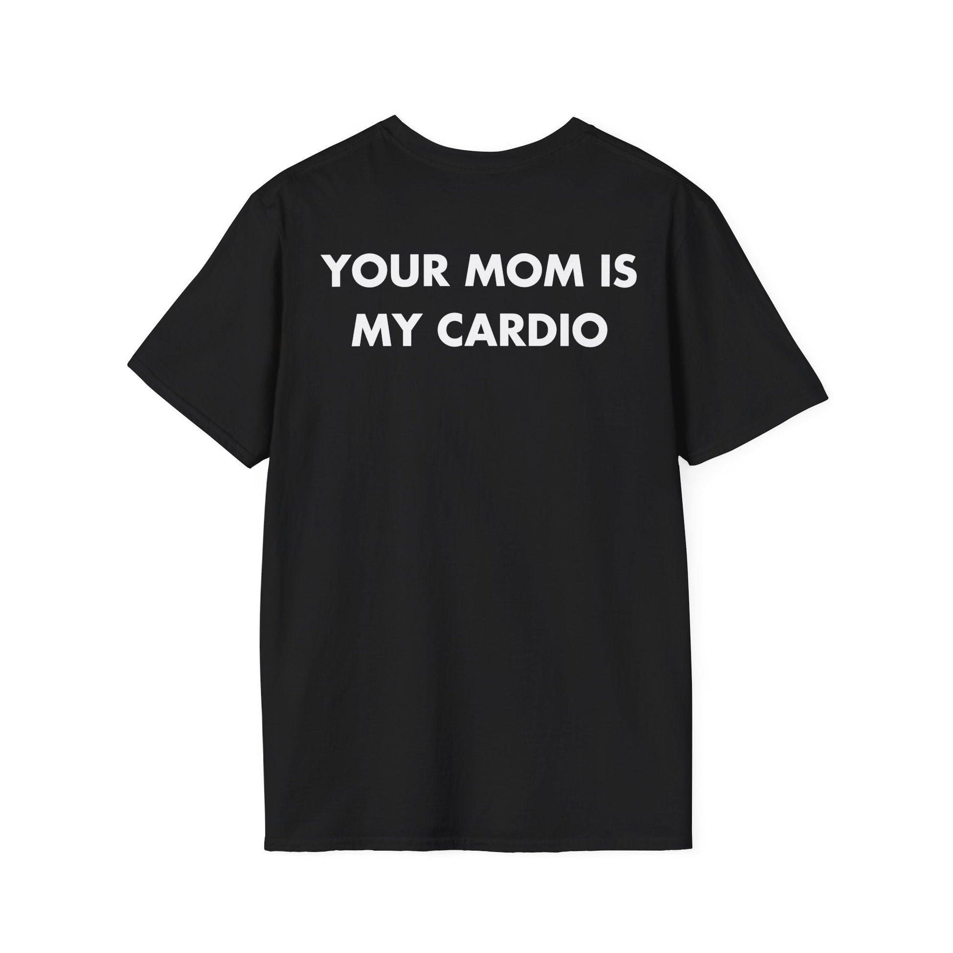 YOUR MOM IS MY CARDIO - Everything I Love - Unisex T-Shirt - Back Print-0