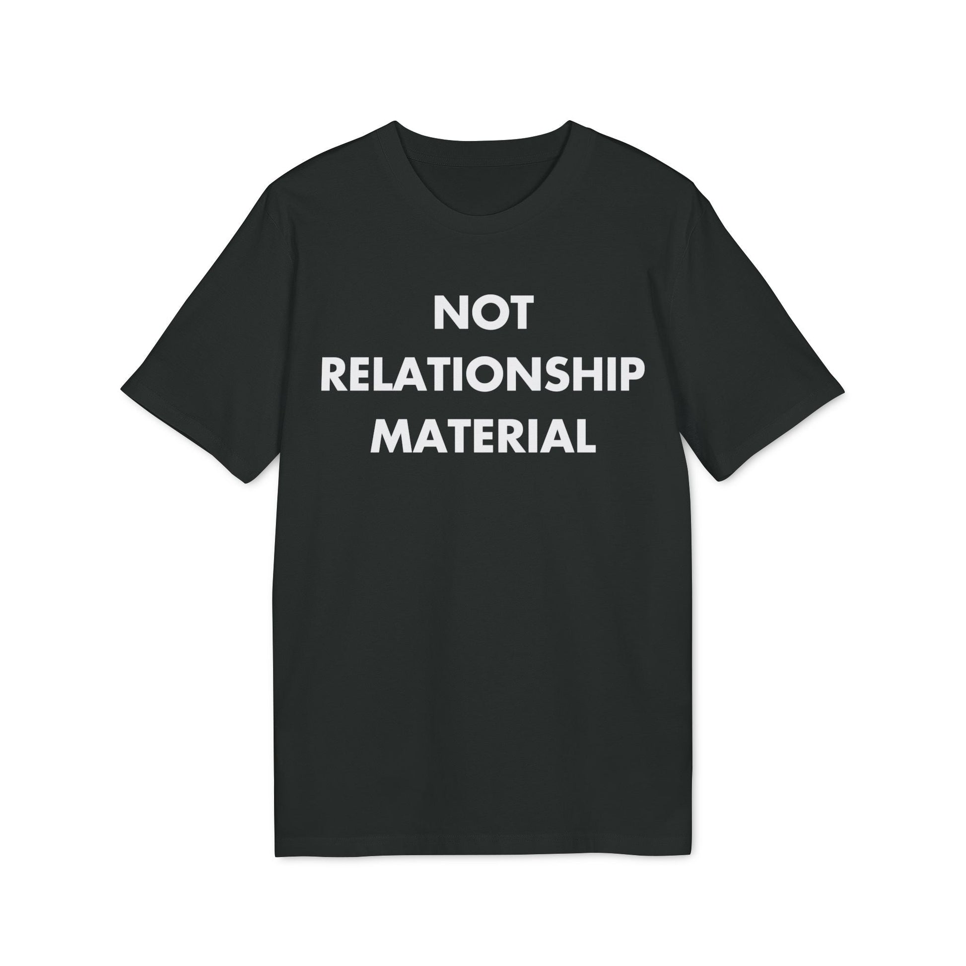 Not Relationship Material - Everything I Love - Premium Bio Unisex T-Shirt - Front Print-0