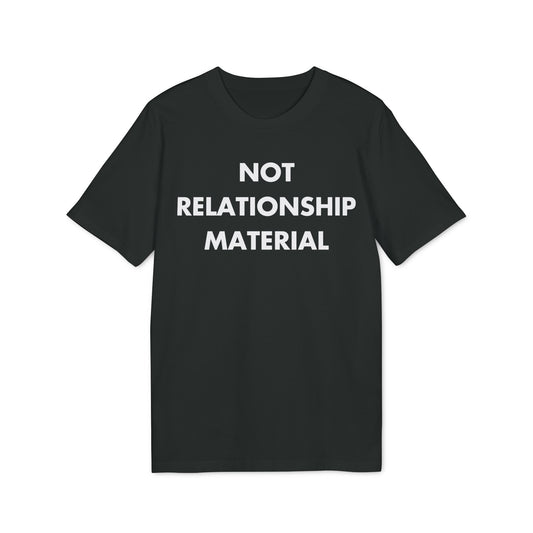 Not Relationship Material - Everything I Love - Premium Bio Unisex T-Shirt - Front Print-0
