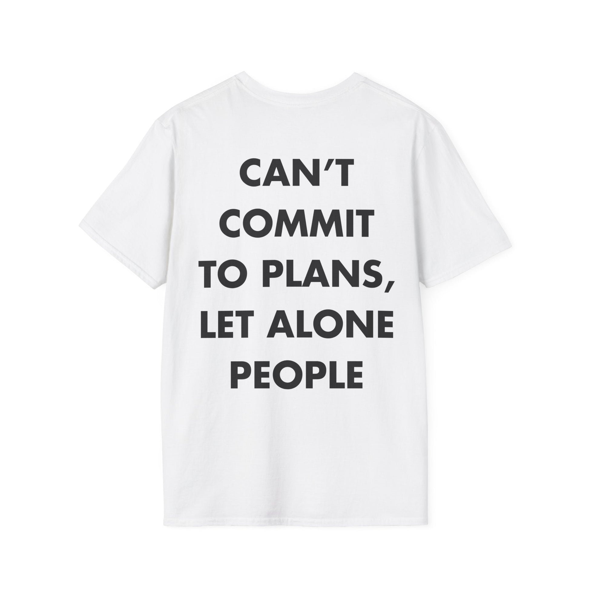 CAN’T COMMIT TO PLANS, LET ALONE PEOPLE - Everything I Love - Unisex T-Shirt - Back Print-3