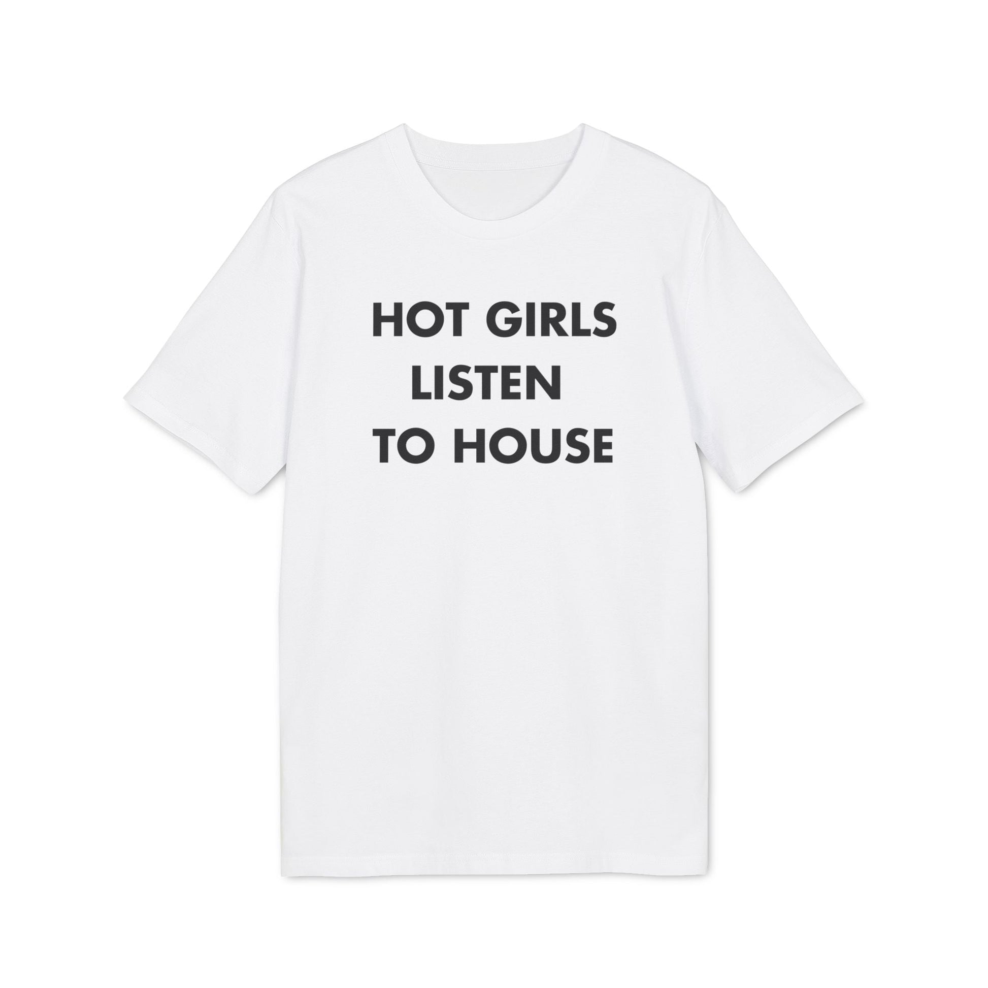 Hot Girls listen to House - Everything I Love - Premium Bio Unisex T-Shirt - Front Print-6