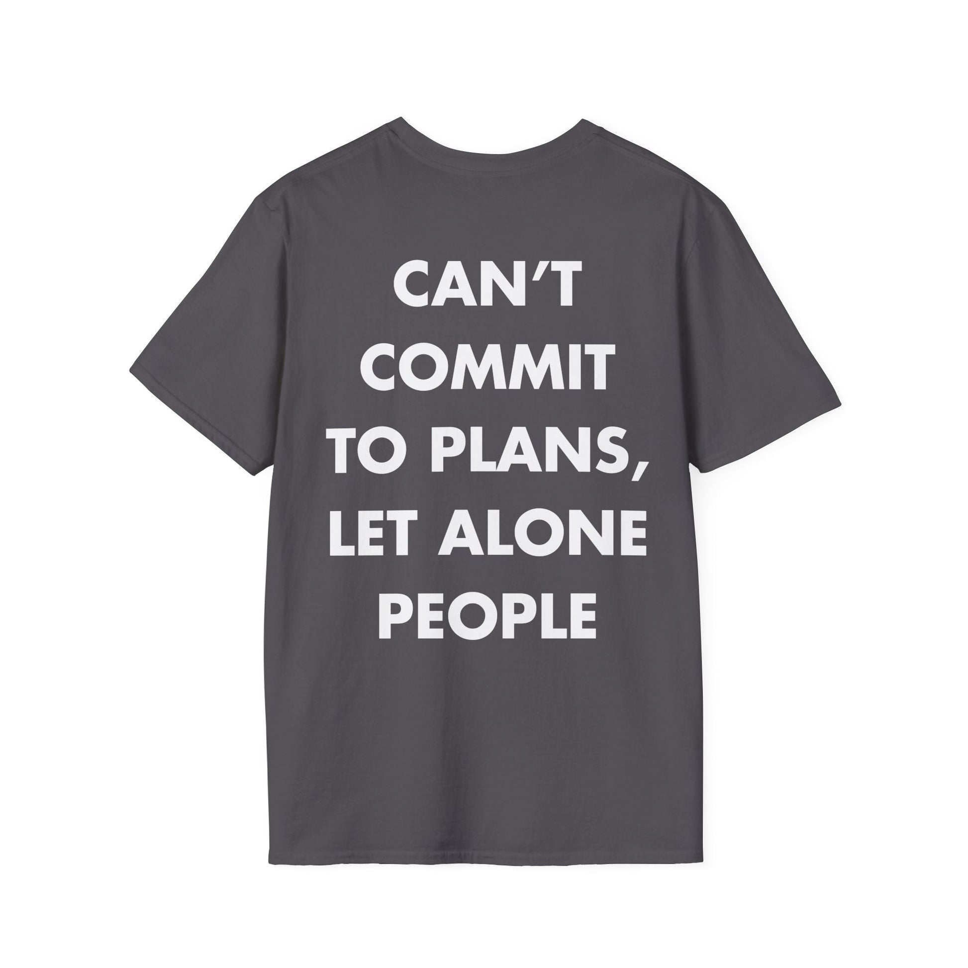 CAN’T COMMIT TO PLANS, LET ALONE PEOPLE - Everything I Love - Unisex T-Shirt - Back Print-1