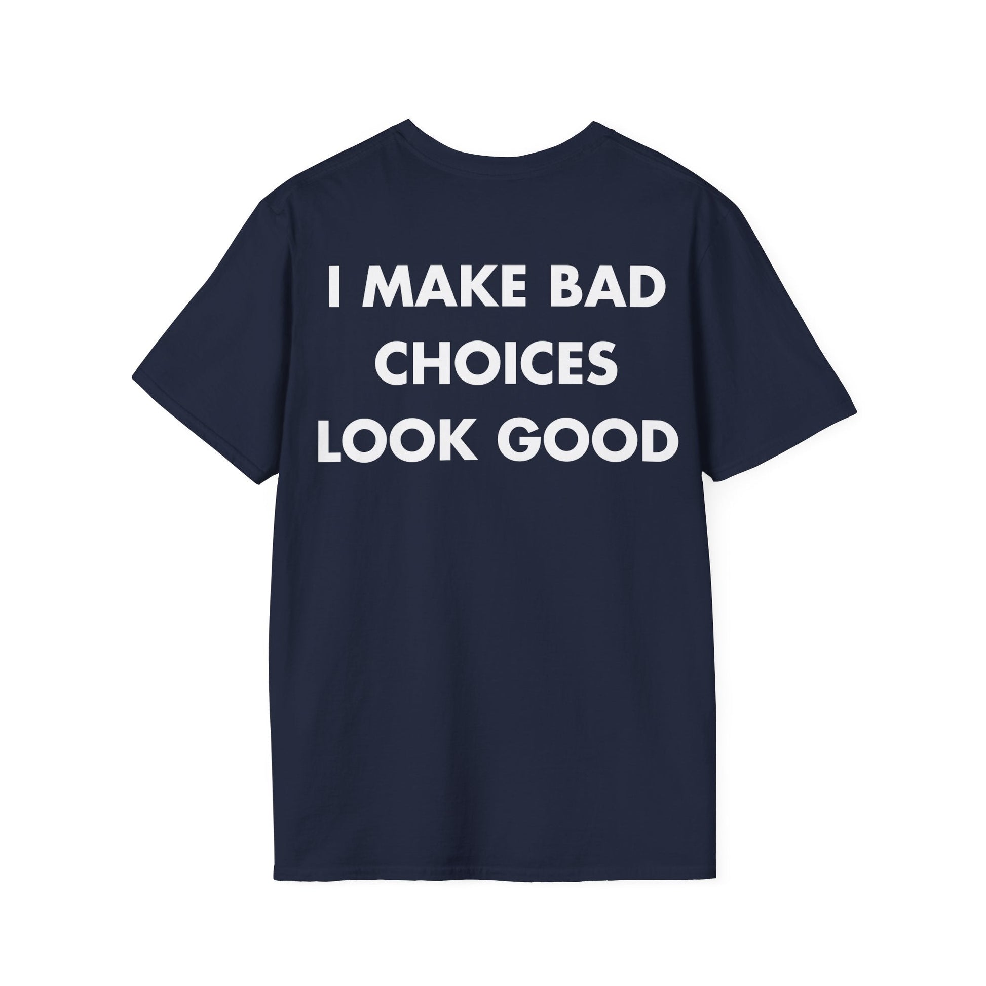 I MAKE BAD CHOICES LOOK GOOD - Everything I Love - Unisex T-Shirt - Back Print-2