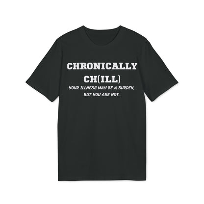 Chronically Ch(ill) Your illness may be a burden, but you are not - See the Way - Premium Bio Unisex T-Shirt - Front Print-0