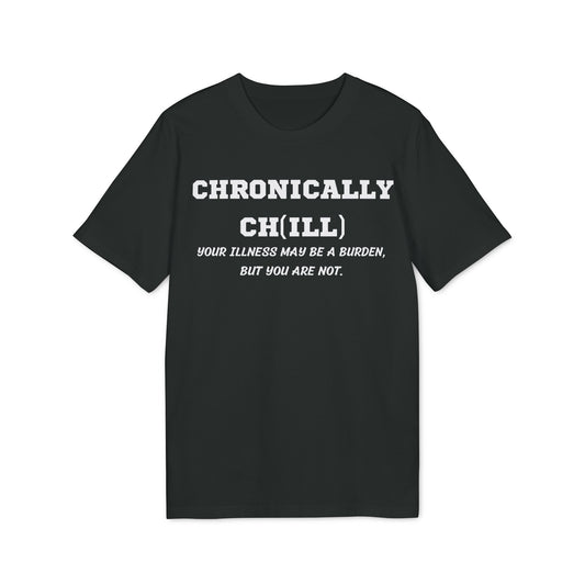 Chronically Ch(ill) Your illness may be a burden, but you are not - See the Way - Premium Bio Unisex T-Shirt - Front Print-0