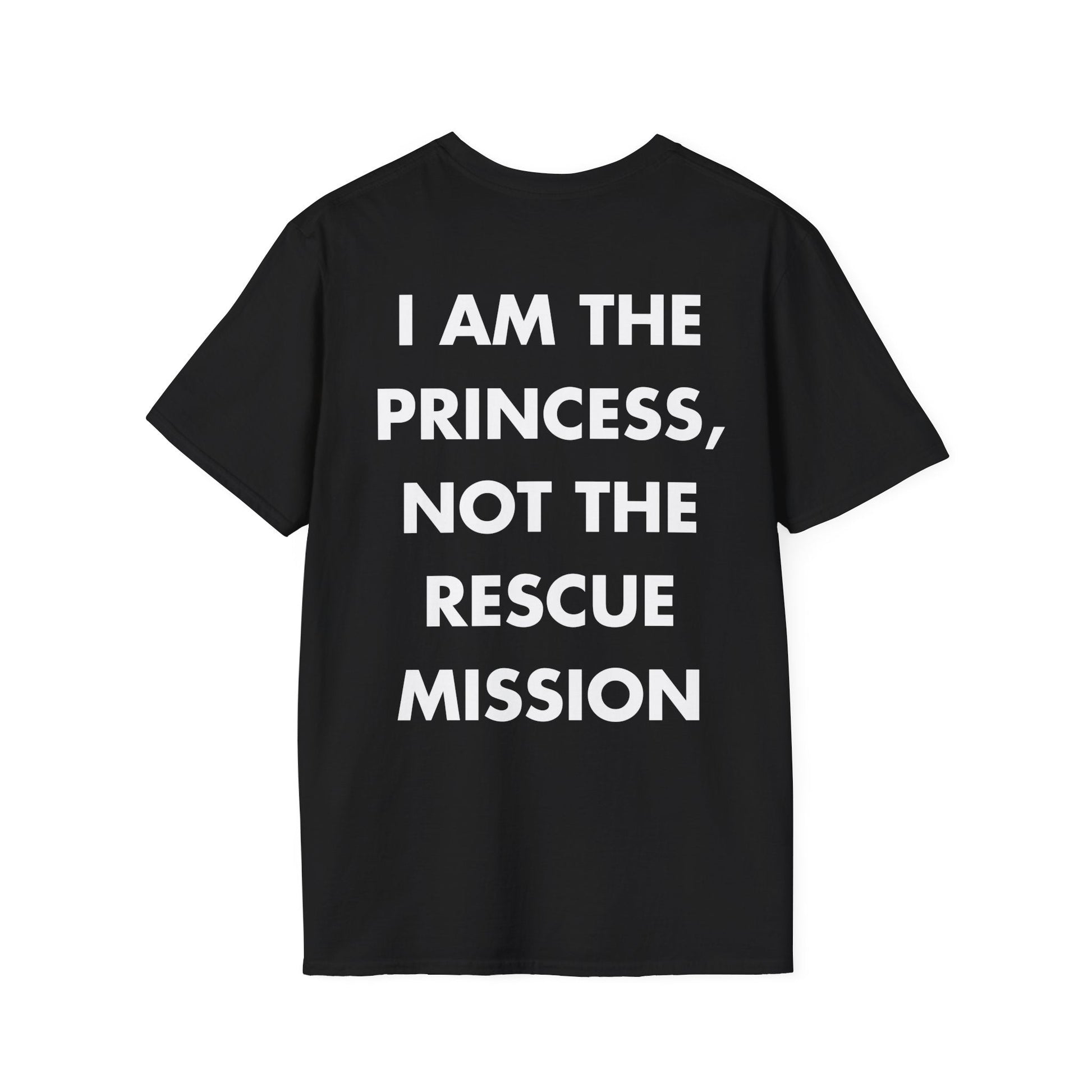 I AM THE PRINCESS, NOT THE RESCUE MISSION - Everything I Love - Unisex T-Shirt - Back Print-0