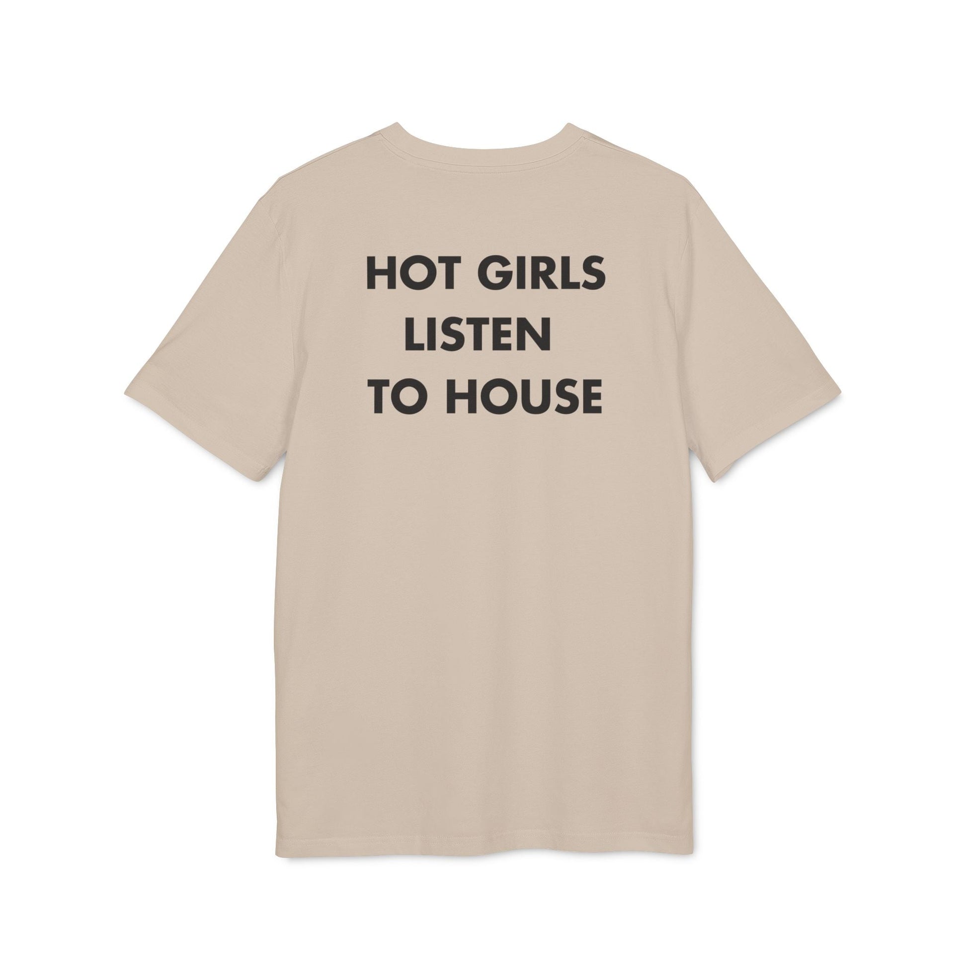Hot Girls listen to House - Everything I Love - Premium Bio Unisex T-Shirt - Back Print-7