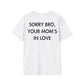 SORRY BRO, YOUR MOM’S IN LOVE - Everything I Love - Unisex T-Shirt - Back Print-3