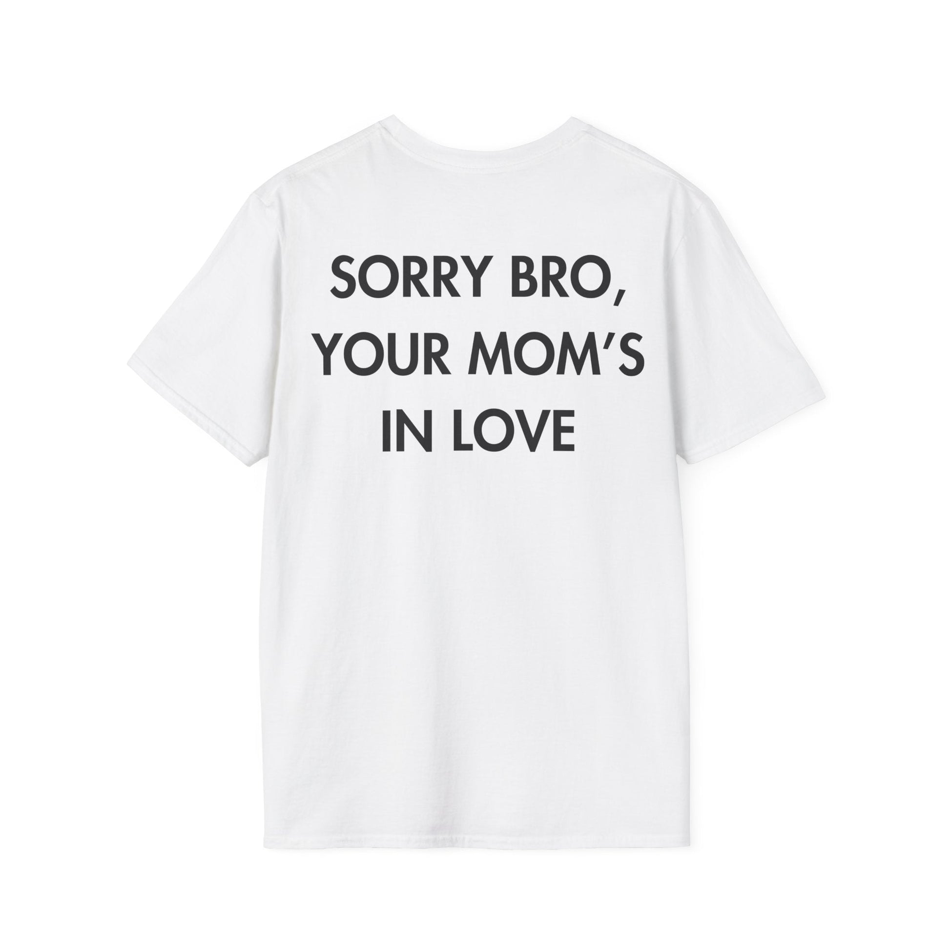 SORRY BRO, YOUR MOM’S IN LOVE - Everything I Love - Unisex T-Shirt - Back Print-3