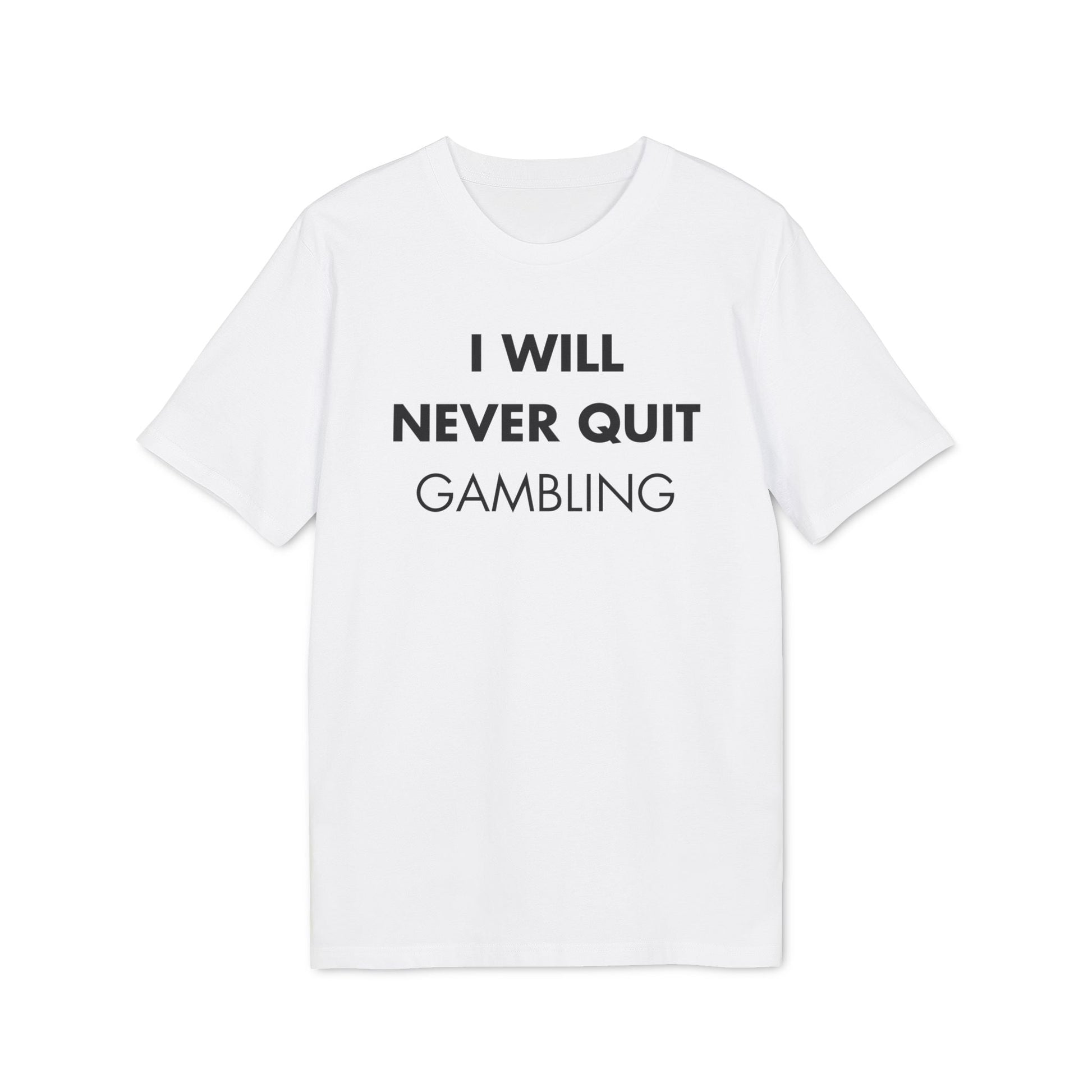 I will never quit gambling - Everything I Love - Premium Bio Unisex T-Shirt - Front Print-6