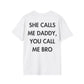 SHE CALLS ME DADDY, YOU CALL ME BRO - Everything I Love - Unisex T-Shirt - Back Print-3
