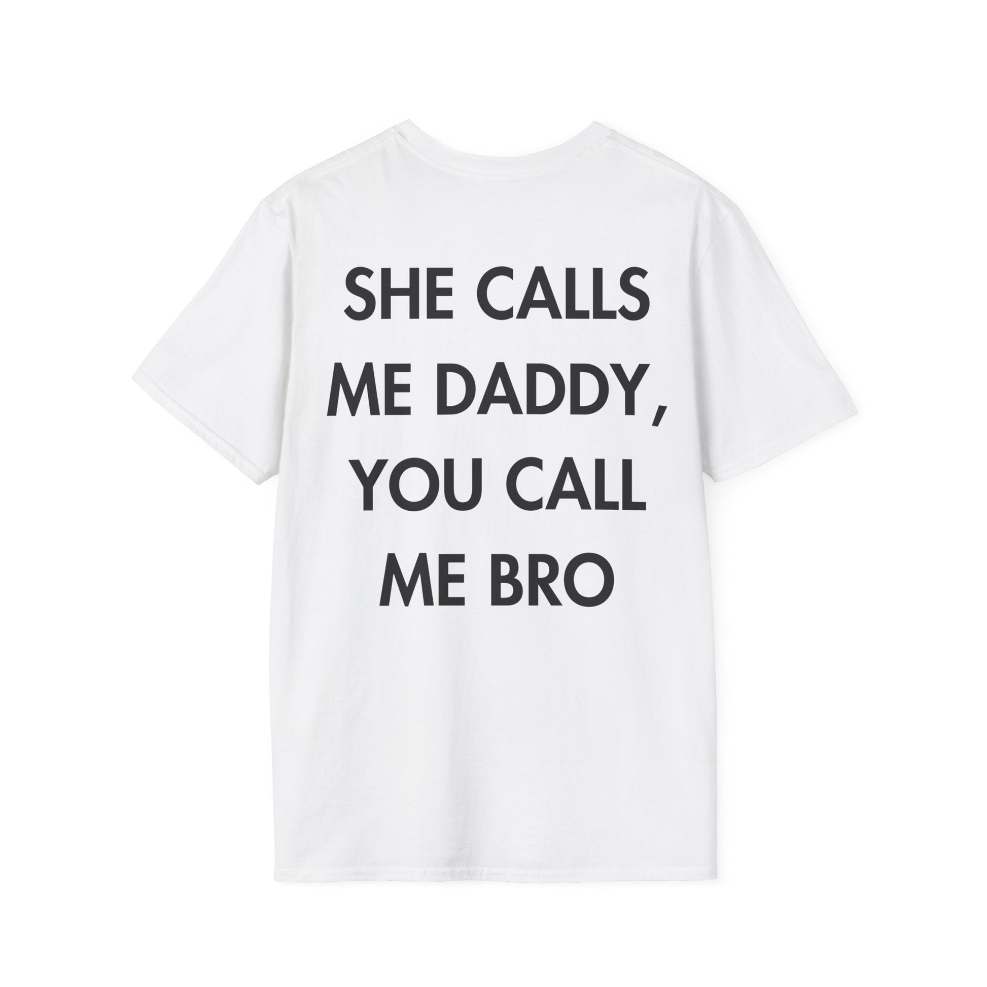 SHE CALLS ME DADDY, YOU CALL ME BRO - Everything I Love - Unisex T-Shirt - Back Print-3