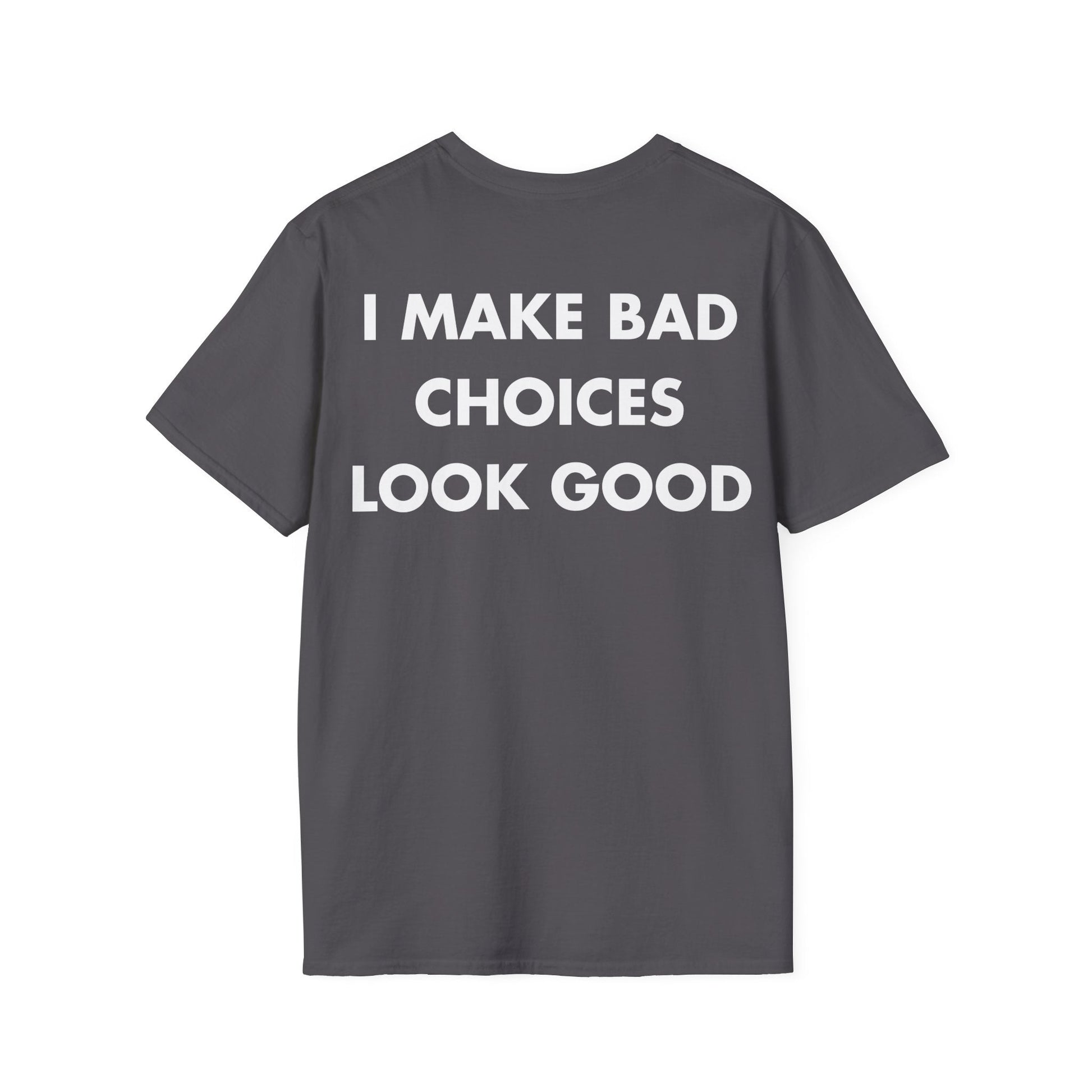 I MAKE BAD CHOICES LOOK GOOD - Everything I Love - Unisex T-Shirt - Back Print-1