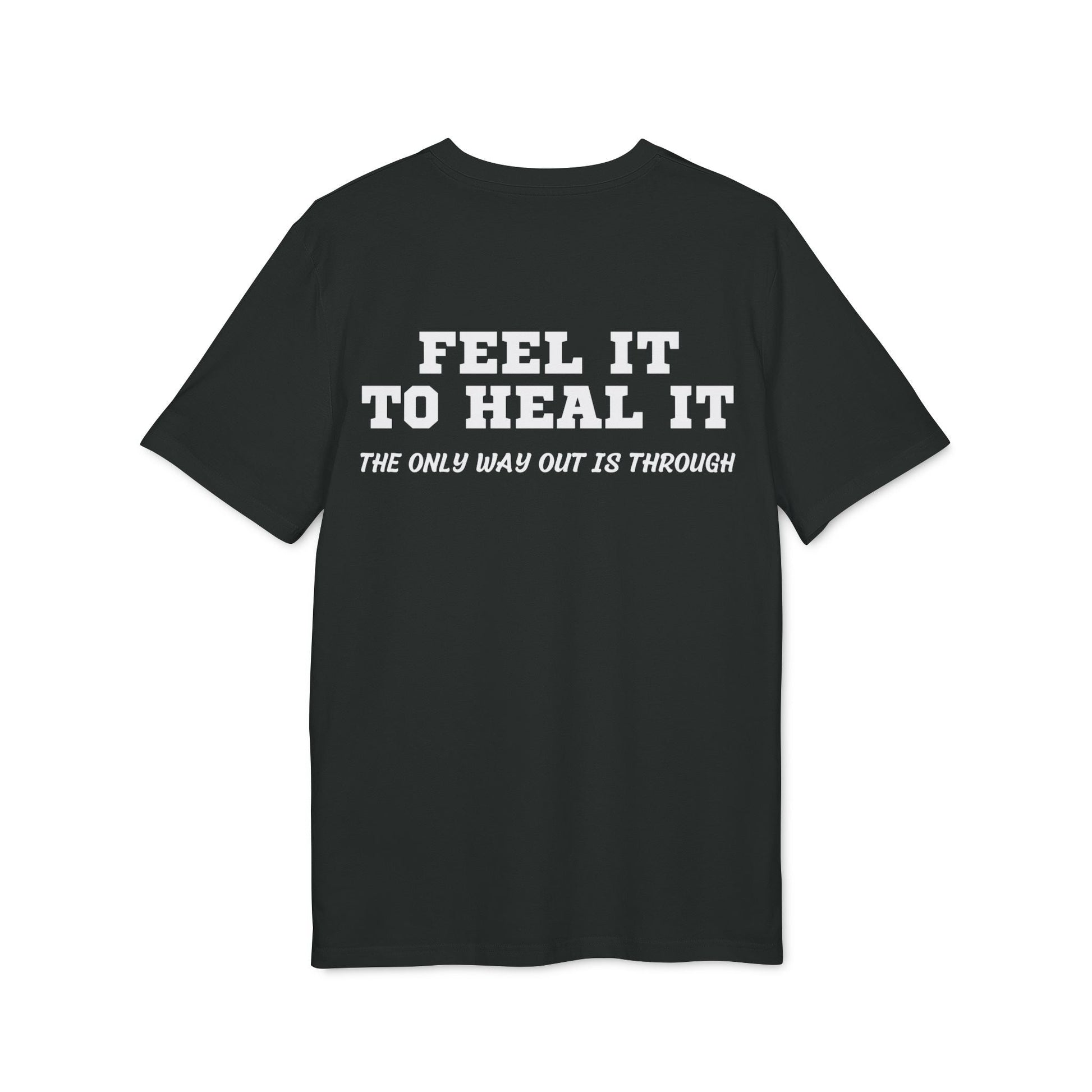 Feel it to Heal it the only way out is through - See the Way - Premium Bio Unisex T-Shirt - Back Print-0