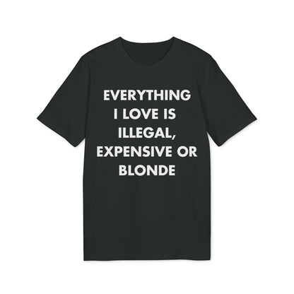 Everything I Love is illegal expensive or Blonde - Everything I Love - Premium Bio Unisex T-Shirt - Front Print-0