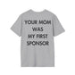 YOUR MOM WAS MY FIRST SPONSOR - Everything I Love - Unisex T-Shirt - Back Print-4