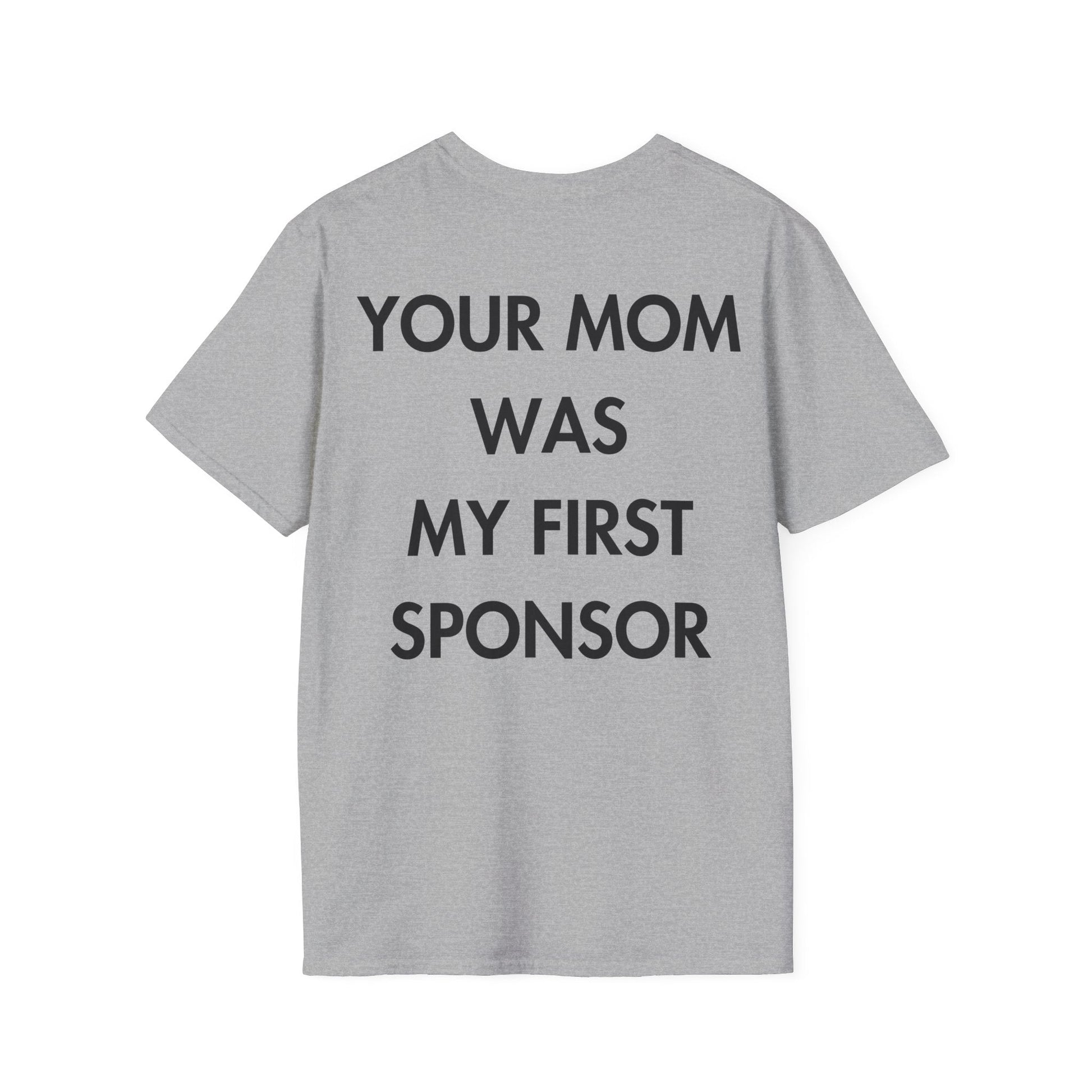 YOUR MOM WAS MY FIRST SPONSOR - Everything I Love - Unisex T-Shirt - Back Print-4
