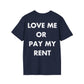 LOVE ME OR  PAY MY RENT - Everything I Love - Unisex T-Shirt - Back Print-2