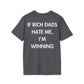 IF RICH DADS HATE ME, I’M WINNING - Everything I Love - Unisex T-Shirt - Back Print-1