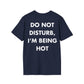 DO NOT DISTURB, I’M BEING HOT - Everything I Love - Unisex T-Shirt - Back Print-2
