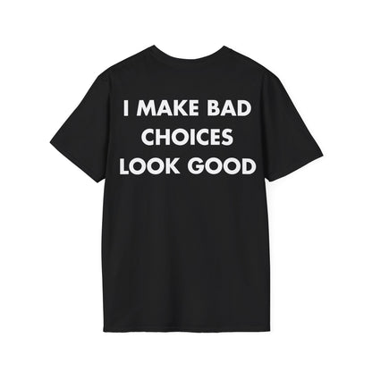 I MAKE BAD CHOICES LOOK GOOD - Everything I Love - Unisex T-Shirt - Back Print-0