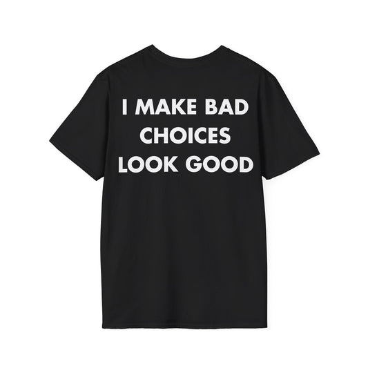 I MAKE BAD CHOICES LOOK GOOD - Everything I Love - Unisex T-Shirt - Back Print-0