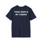 YOUR MOM IS MY CARDIO - Everything I Love - Unisex T-Shirt - Back Print-2