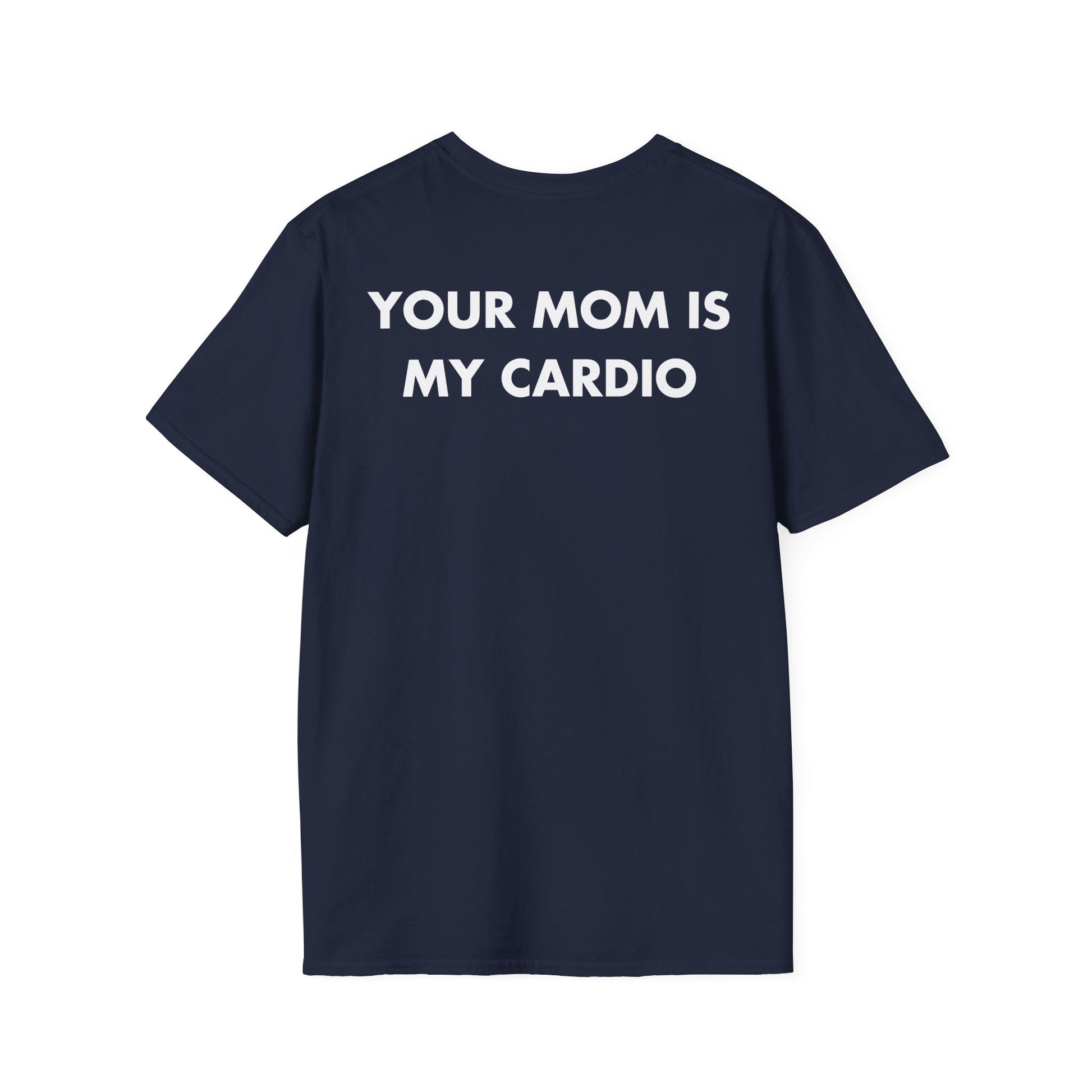 YOUR MOM IS MY CARDIO - Everything I Love - Unisex T-Shirt - Back Print-2