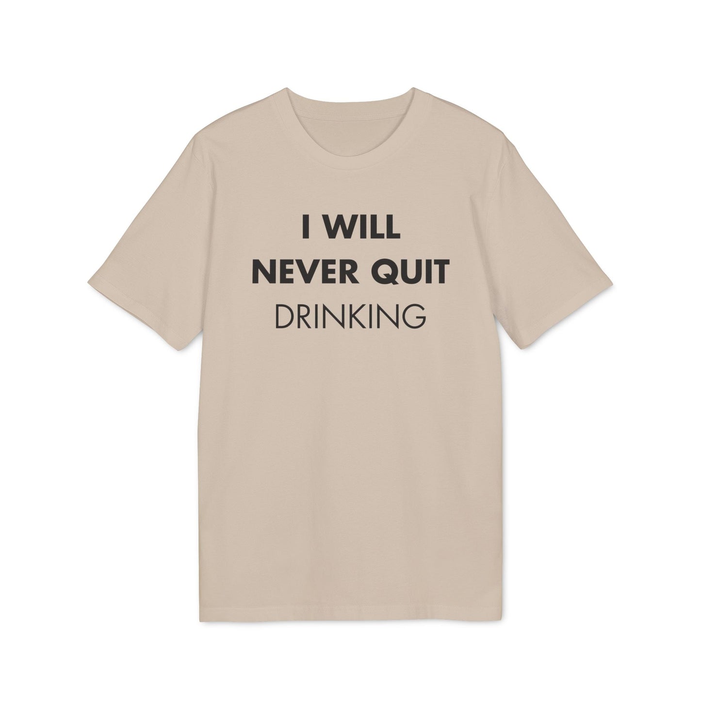 I will never quite drinking - Everything I Love - Premium Bio Unisex T-Shirt - Front Print-7