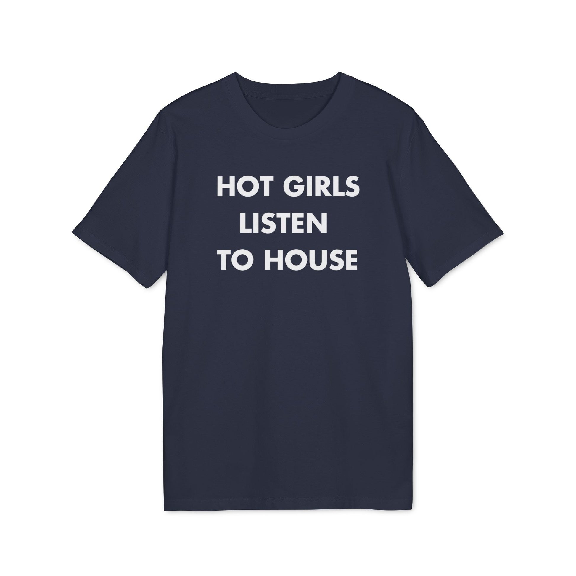 Hot Girls listen to House - Everything I Love - Premium Bio Unisex T-Shirt - Front Print-5