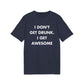 I don´t get drunk. I get Awesome - Everything I Love - Premium Bio Unisex T-Shirt - Front Print-5