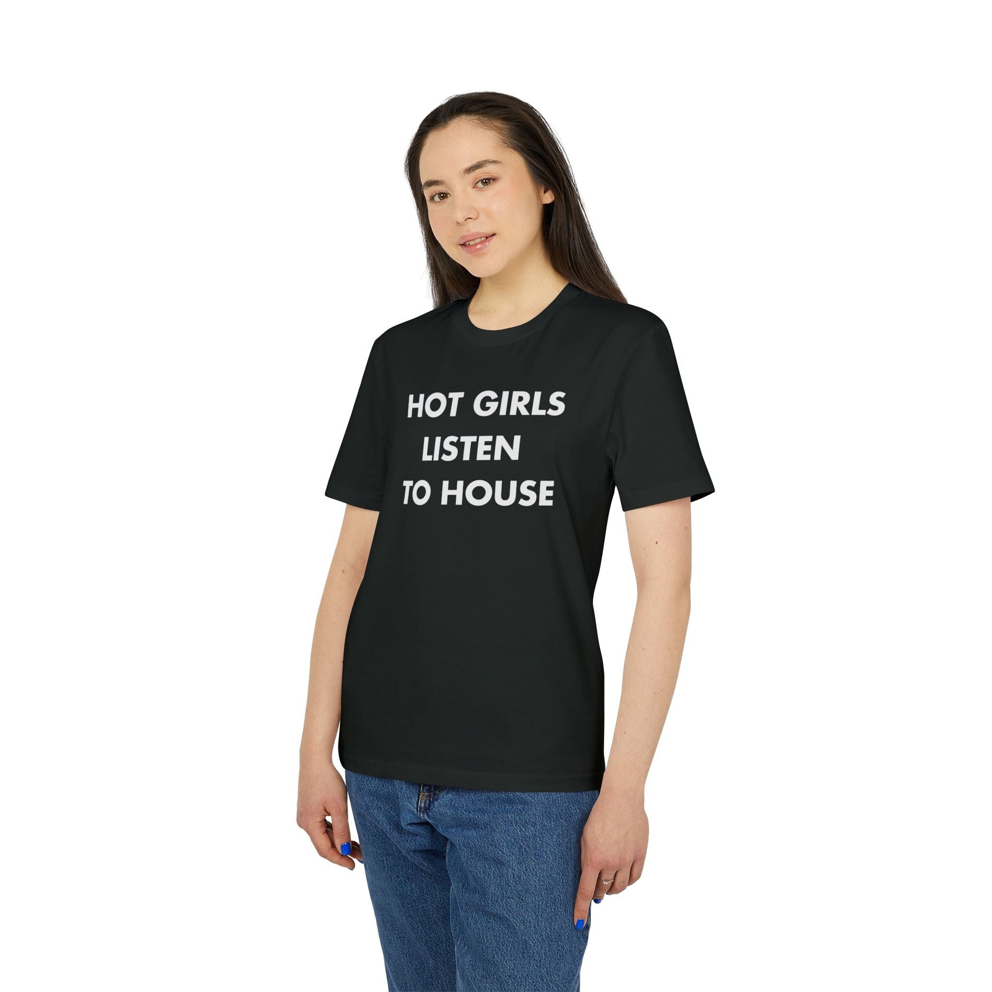 Hot Girls listen to House - Everything I Love - Premium Bio Unisex T-Shirt - Front Print-2