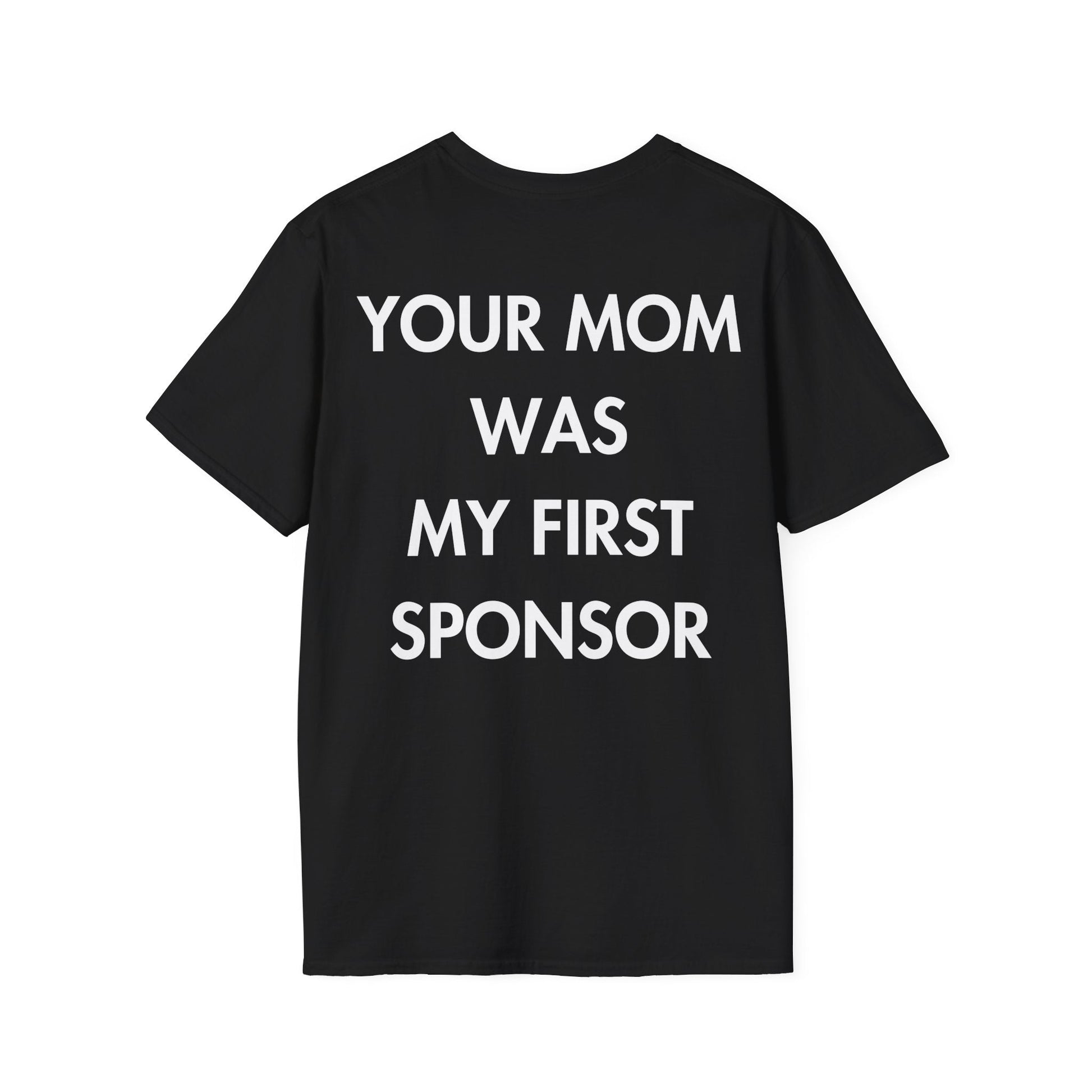 YOUR MOM WAS MY FIRST SPONSOR - Everything I Love - Unisex T-Shirt - Back Print-0