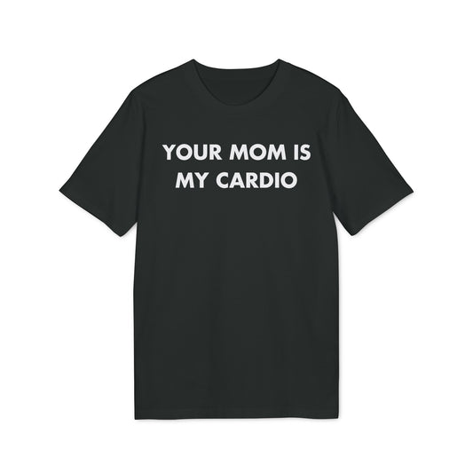Your Mom is my Cardio - Everything I Love - Premium Bio Unisex T-Shirt - Front Print-0