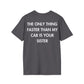 THE ONLY THING FASTER THAN MY CAR IS YOUR SISTER - Everything I Love - Unisex T-Shirt - Back Print-1