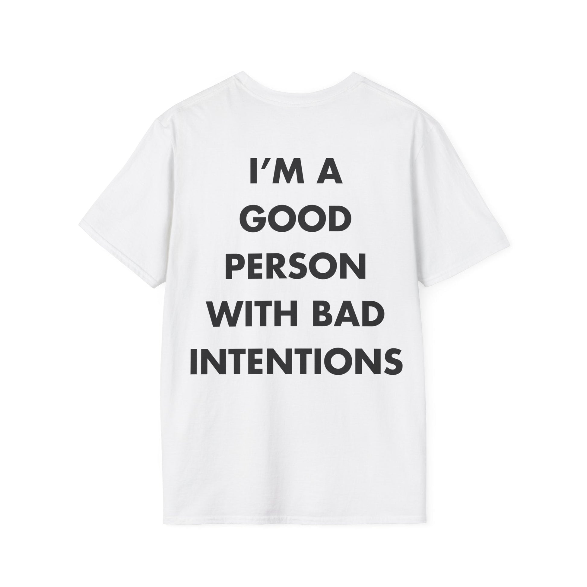 I’M A GOOD PERSON WITH BAD INTENTIONS - Everything I Love - Unisex T-Shirt - Back Print-3