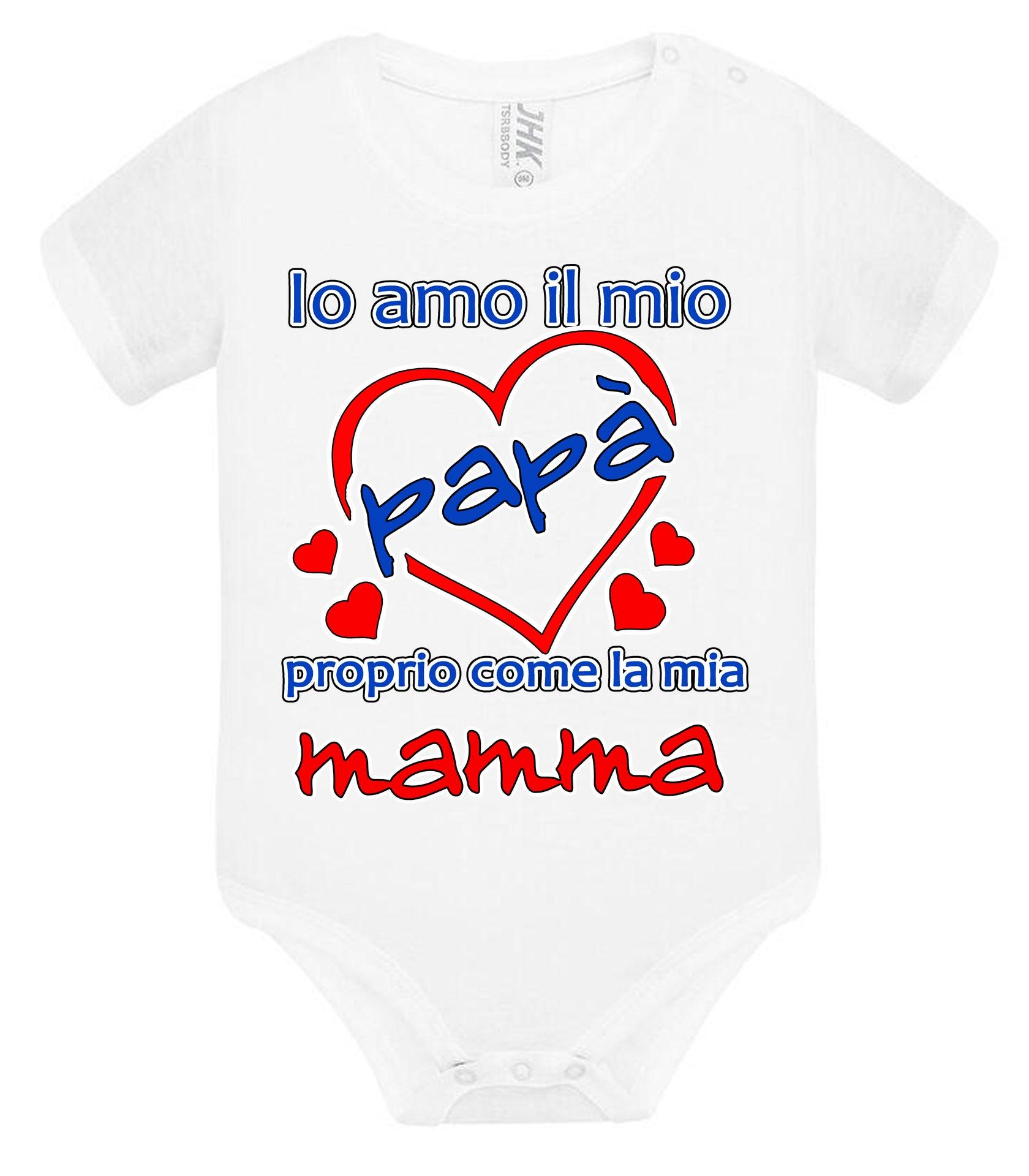 Io Amo il mio Papà proprio come la mia Mamma Body da bambino/a a maniche corte 100% cotone JHK STREET STYLE PRINT