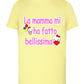 La Mamma mi ha Fatto Bellissima T-shirt solo da femmina Mod. Slim STREET STYLE