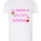 La Mamma mi ha Fatto Bellissima T-shirt solo da femmina Mod. Slim STREET STYLE