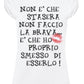 Non è che Stasera non faccio la Brava è che ho Proprio Smesso di Esserlo 3027 solo parole Moda Urban Slub Lady Donna 100% Cotone Fiammato BS STREET STYLE