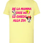 Se la Mamma Dice NO lo Chiedo Alla ZIA T-shirt solo da femmina Mod. Slim STREET STYLE